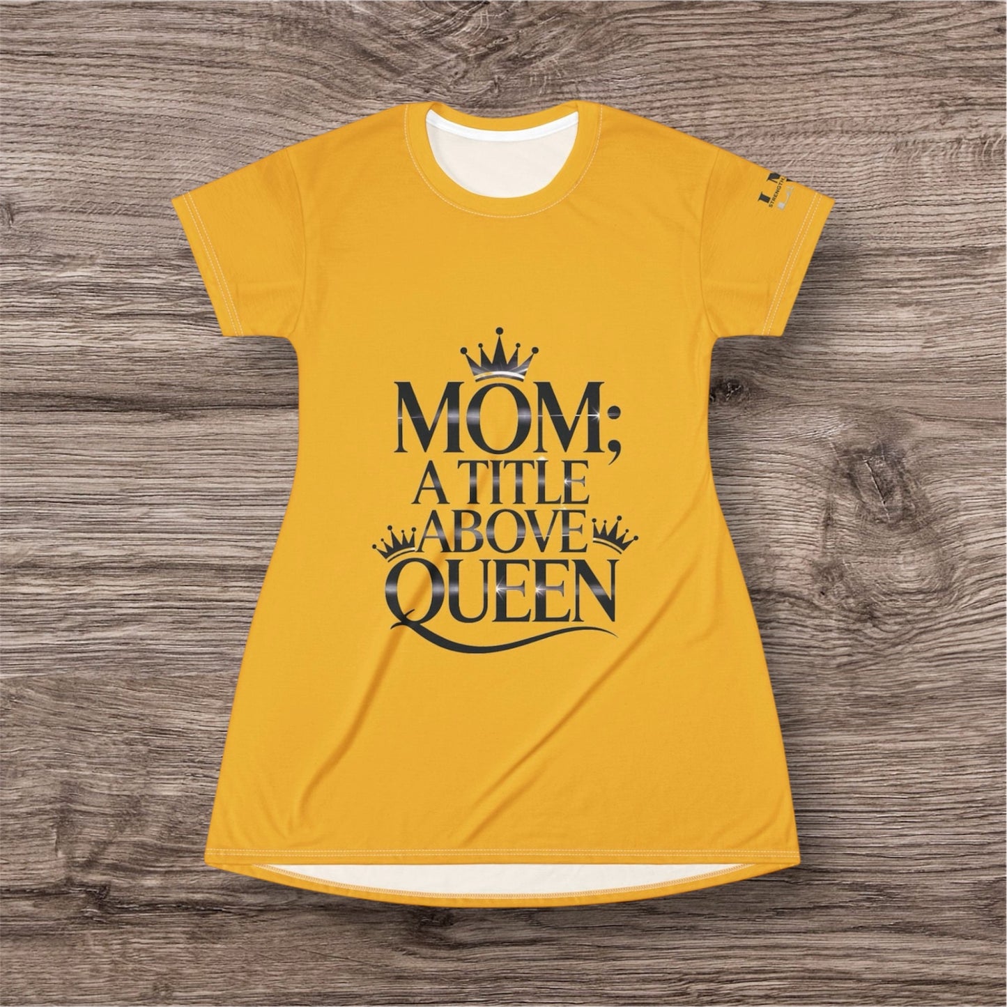 Mom; A Title Above Queen – Luxe T-Shirt Dress by LMX