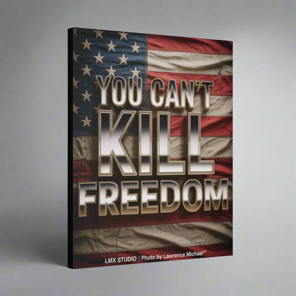 YOU CAN’T KILL FREEDOM — 20x24 Limited Edition Canvas | LMX Studio